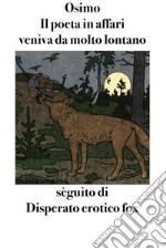 Il poeta in affari veniva da molto lontanoRomanzo, sèguito di Disperato erotico fox. E-book. Formato EPUB ebook