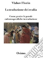 La traduzione dei realiaCome gestire le parole culturospecifiche in traduzione. E-book. Formato EPUB ebook