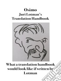 Juri Lotman's Translator's HandbookWhat a translation manual would look like if written by Lotman. E-book. Formato EPUB ebook di Bruno Osimo