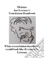 Juri Lotman&apos;s Translator&apos;s HandbookWhat a translation manual would look like if written by Lotman. E-book. Formato EPUB ebook