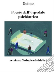 Poesie dall'ospedale psichiatricoversione filologica del delirio. E-book. Formato EPUB ebook di Bruno Osimo