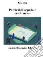 Poesie dall&apos;ospedale psichiatricoversione filologica del delirio. E-book. Formato EPUB ebook