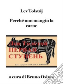 Perché non mangio la carne (tradotto)Il primo gradino, saggio per una vita buona. E-book. Formato EPUB ebook di Tolstoj