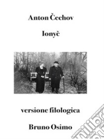 Ionyc: racconto (tradotto)versione filologica a cura di Bruno Osimo. E-book. Formato Mobipocket ebook di Cechov