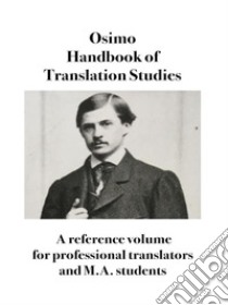 Handbook of Translation StudiesA reference volume for professional translators and M.A. students. E-book. Formato EPUB ebook di Bruno Osimo