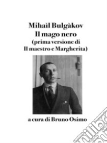 Il mago neroPrima versione del Maestro e Margherita. E-book. Formato Mobipocket ebook di Mihaìl Bulgàkov