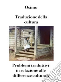 Traduzione della culturaProblemi traduttivi in relazione alle differenze culturali. E-book. Formato EPUB ebook di Bruno Osimo