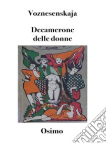 Decamerone delle donne100 novelle narrate da 10 donne da un reparto maternità sovietico. E-book. Formato Mobipocket ebook di Bruno Osimo