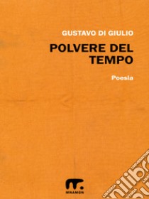 Polvere del tempo. E-book. Formato EPUB ebook di Gustavo Di Giulio