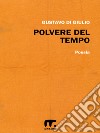 Polvere del tempo. E-book. Formato EPUB ebook di Gustavo Di Giulio