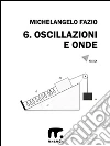 6. Oscillazioni e onde. E-book. Formato EPUB ebook di Michelangelo Fazio