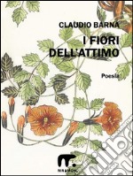 I fiori dell'attimo. E-book. Formato EPUB ebook