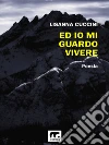 Ed io mi guardo vivere. E-book. Formato EPUB ebook di Lisanna Cuccini