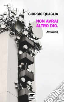 Non avrai altro Dio. E-book. Formato EPUB ebook di Giorgio Quaglia