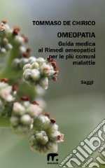 OmeopatiaGuida medica ai rimedi omeopatici. E-book. Formato EPUB ebook