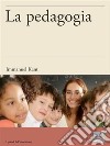 La pedagogia. E-book. Formato EPUB ebook