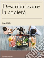 Descolarizzare la società. E-book. Formato EPUB ebook