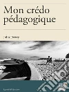 Mon crédo pédagogique. E-book. Formato Mobipocket ebook di John Dewey