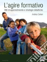 L&apos;agire formativoStili di apprendimento e strategie didattiche. E-book. Formato EPUB ebook