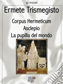 Corpus hermeticum. E-book. Formato Mobipocket ebook di Ermete Trismegisto