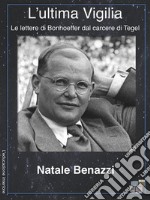 L&apos;ultima vigiliaLe lettere di Bonhoeffer dal carcere di Tegel. E-book. Formato EPUB