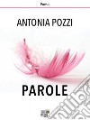 Parole. E-book. Formato EPUB ebook di Antonia Pozzi