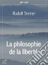 La philosophie de la liberté. E-book. Formato EPUB ebook di Rudolf Steiner