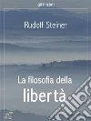 La filosofia della libertà. E-book. Formato Mobipocket ebook di Rudolf Steiner