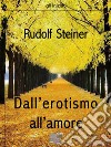 Dall&apos;erotismo all&apos;amore. E-book. Formato EPUB ebook