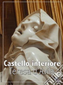 Castello interiore. E-book. Formato EPUB ebook di Teresa d'Avila