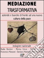 Mediazione Trasformativa: Aziende e banche di fronte ad una nuova cultura della Pace. E-book. Formato EPUB ebook