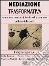 Mediazione Trasformativa: Aziende e banche di fronte ad una nuova cultura della Pace. E-book. Formato Mobipocket ebook di Nadia Bordoni