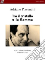 Tra il cristallo e la fiammaSulle lezioni Americane di Italo Calvino. E-book. Formato EPUB ebook