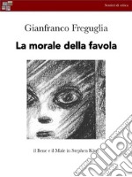 La morale della favolaIl Bene e il Male secondo Stephen King. E-book. Formato EPUB ebook