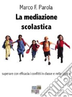 La mediazione scolasticasuperare con efficacia i conflitti in classe e nella scuola. E-book. Formato EPUB