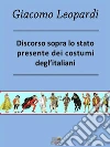 Discorso sopra lo stato presente dei costumi degl’Italiani. E-book. Formato Mobipocket ebook di Giacomo Leopardi