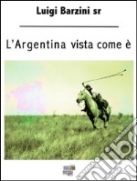 L&apos;Argentina vista come è. E-book. Formato EPUB ebook