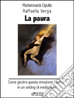 La paura. Come gestire questa emozione «antica» in un setting mediativo. E-book. Formato EPUB ebook