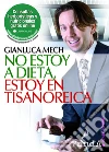 No estoy a dieta, estoy en tisanoreica. E-book. Formato EPUB ebook di Gianluca Mech