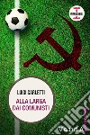 Alla larga dai comunisti. E-book. Formato EPUB ebook di Luigi Carletti