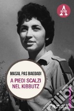 A piedi scalzi nel kibbutz: Dalla Siria a Israele all’Italia: vita singolare di un’ebrea siriana diventatata psicologa. E-book. Formato EPUB ebook