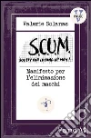 S.C.U.M. Manifesto per l'eliminazione dei maschi: Society for Cutting Up Men. E-book. Formato EPUB ebook di Valerie Solanas
