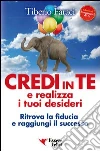 Credi in te e realizza i tuoi desideri. Ritrova la fiducia e raggiungi il successo. E-book. Formato PDF ebook di Tiberio Faraci