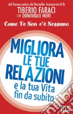 Migliora le tue relazioni e la tua vita fin da subitoCome te non c&apos;è nessuno. E-book. Formato EPUB ebook