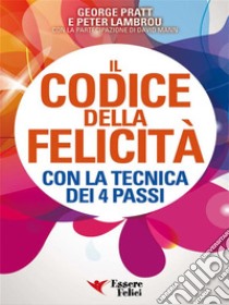 Il codice della FelicitàCon la tecnica dei 4 passi. E-book. Formato EPUB ebook di Peter Lambrou