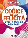 Il codice della FelicitàCon la tecnica dei 4 passi. E-book. Formato EPUB ebook