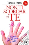 Non ti scordar di teLa strada per ritrovare se stessi. E-book. Formato EPUB ebook di Tiberio Faraci