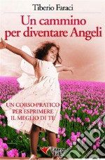 Un cammino per diventare AngeliUn corso pratico per esprimere il meglio di te. E-book. Formato EPUB ebook