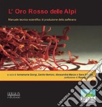 L'Oro Rosso delle AlpiManuale tecnico-scientifico di produzione dello zafferano. E-book. Formato PDF