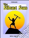 The silent sun. E-book. Formato EPUB ebook di Andrea Innocenti